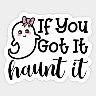 If You Got It Haunt It Ghost Halloween Cute Funny Sticker